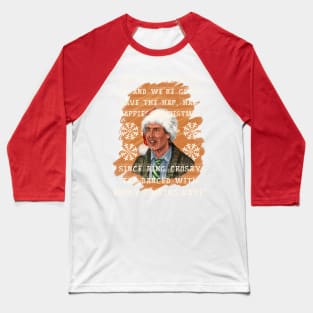 We’re gonna have the Hap, Hap, Happiest Christmas… Baseball T-Shirt
